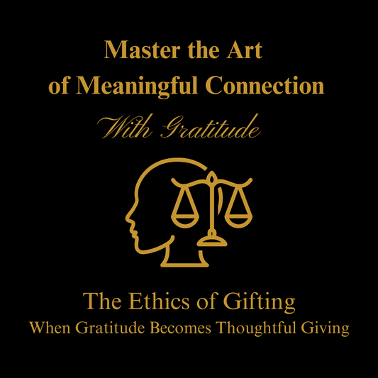 The Ethics of Gifting – When Gratitude Becomes Thoughtful Giving