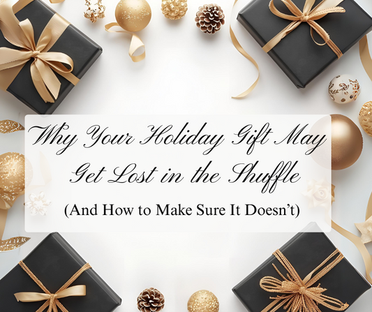 Why Your Holiday Gift May Get Lost in the Shuffle (And How to Make Sure It Doesn’t)