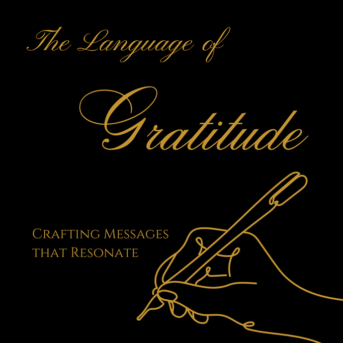 The Language of Gratitude: Crafting Messages that Resonate